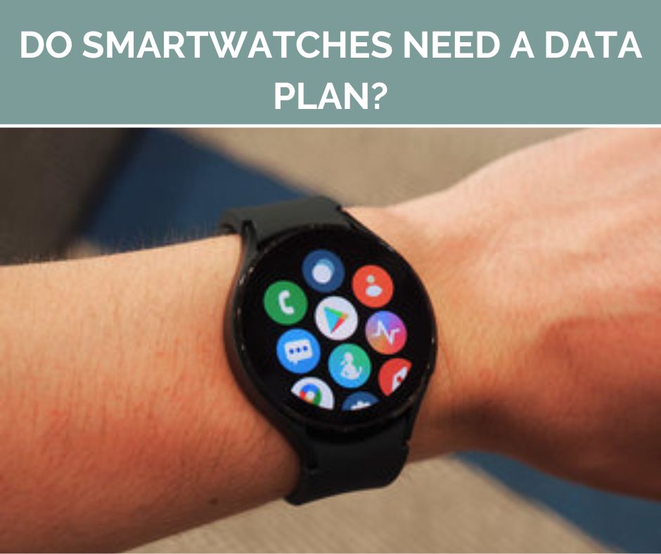 Do Smartwatches Need a Data Plan?