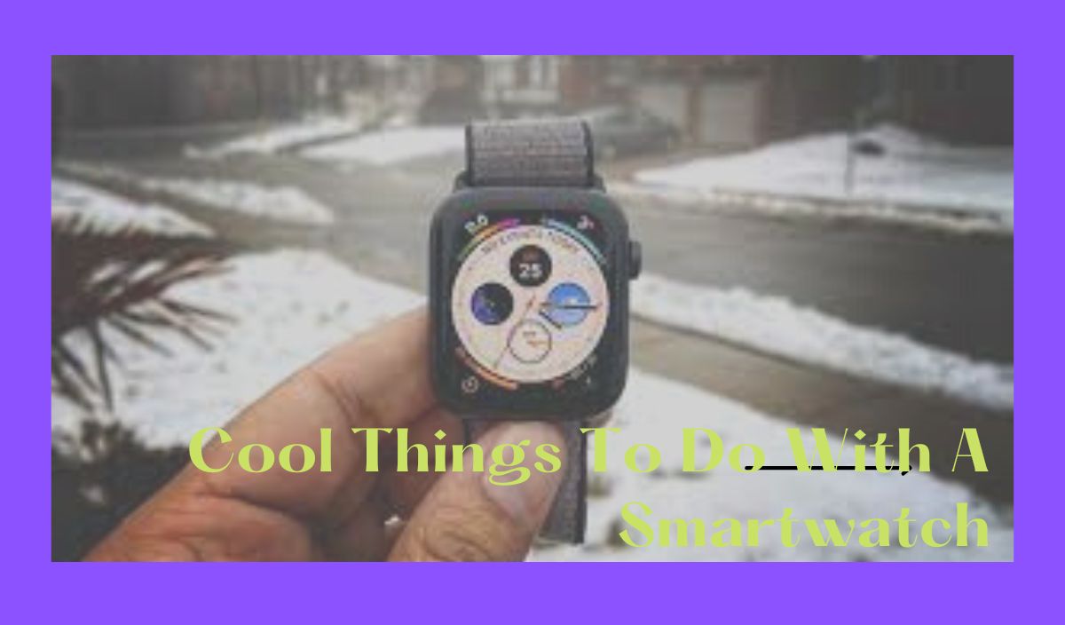 cool things to do with a smartwatch