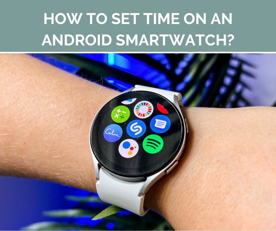 How To Set Time On An Android Smartwatch