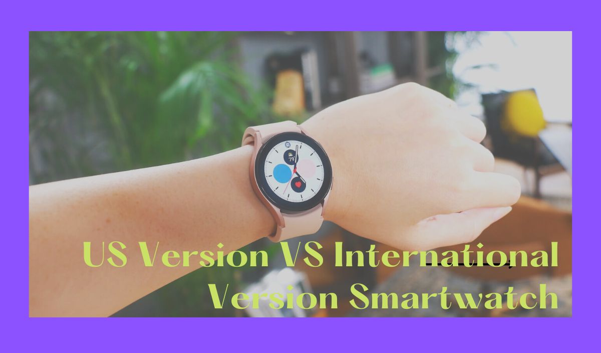 US Version VS International Version Smartwatch