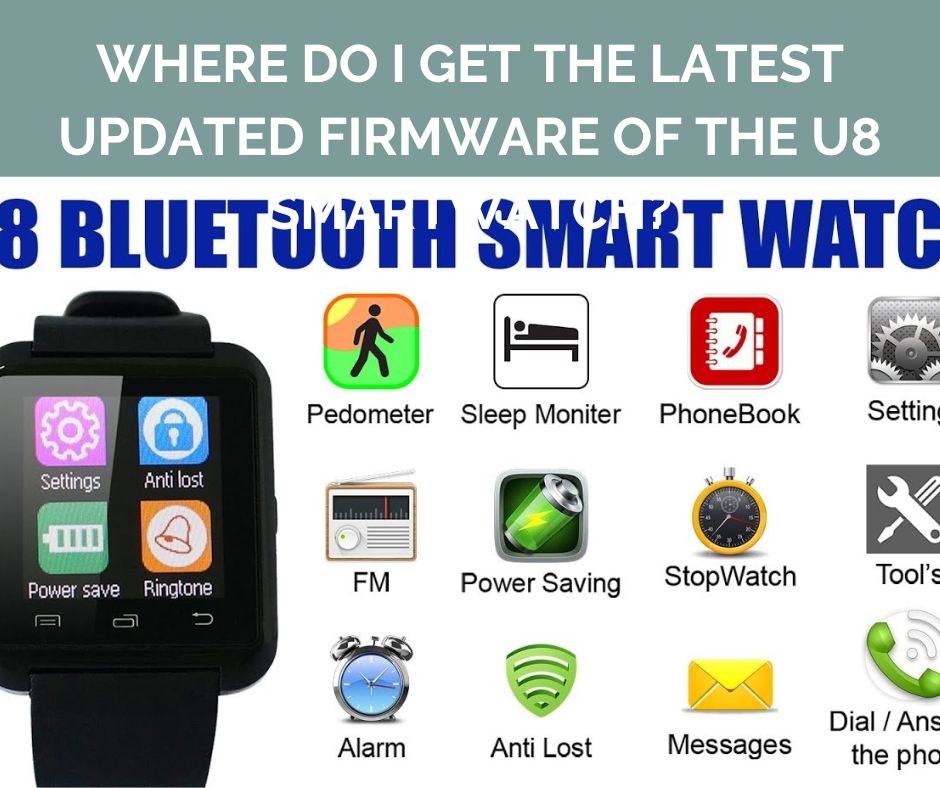 Where do I get the latest updated firmware of the U8 smartwatch