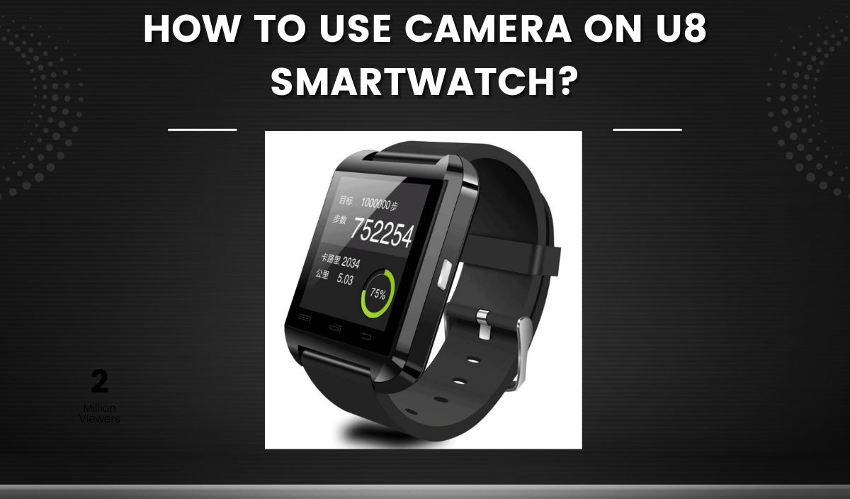 How To Use Camera On U8 Smartwatch